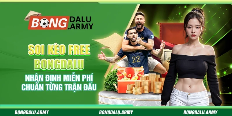 Soi kèo free Bongdalu - Nhận định miễn phí chuẩn từng trận đấu