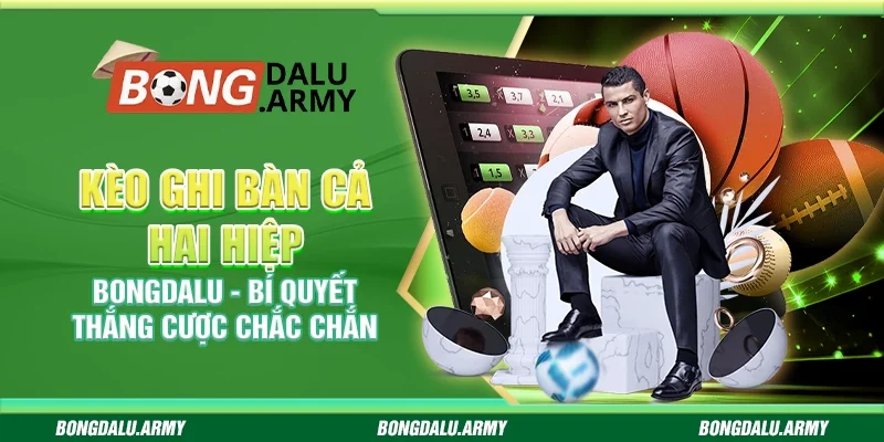 Kèo ghi bàn cả hai hiệp Bongdalu - Bí quyết thắng cược chắc chắn