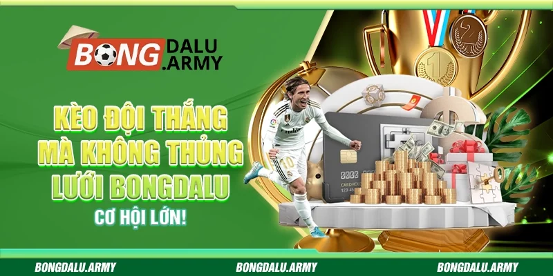 Kèo đội thắng mà không thủng lưới Bongdalu - Cơ hội lớn!