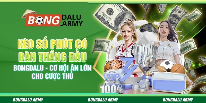 Kèo số phút có bàn thắng đầu Bongdalu - Cơ hội ăn lớn cho cược thủ