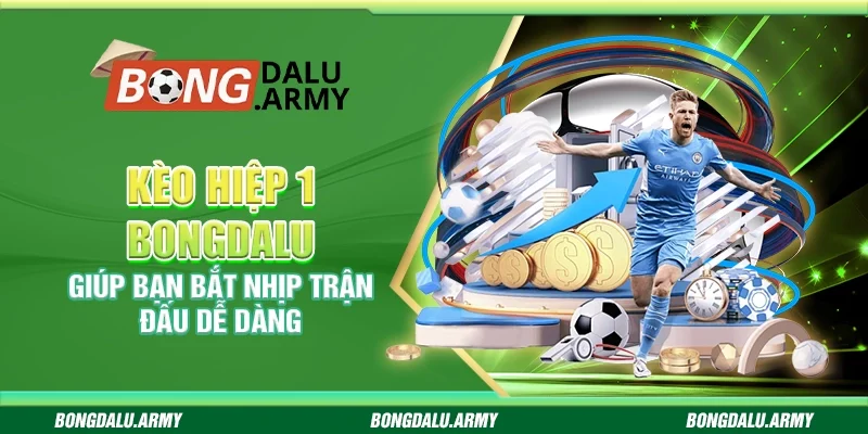 Kèo hiệp 1 Bongdalu - Giúp bạn bắt nhịp trận đấu dễ dàng