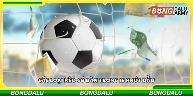 Tìm hiểu các loại kèo có bàn trong 15 phút đầu trận đấu