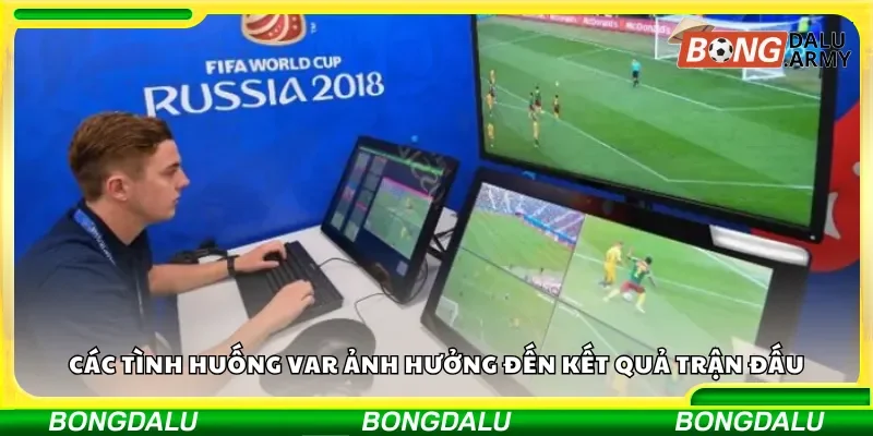 Những tình huống kèo VAR ảnh hưởng kết quả trận đấu 