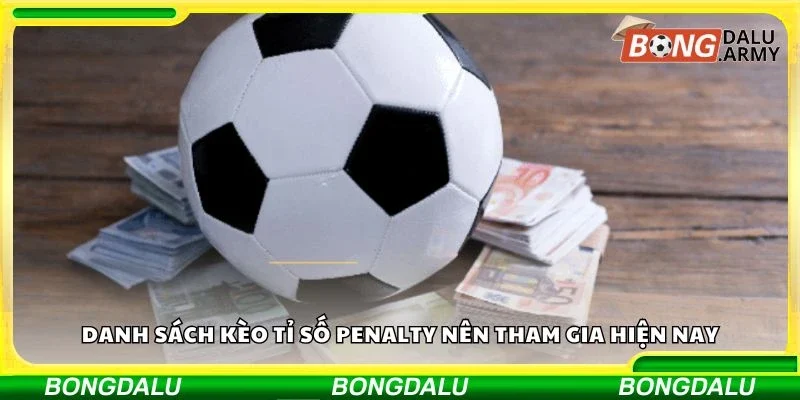Danh sách kèo tỉ số penalty nên tham gia hiện nay