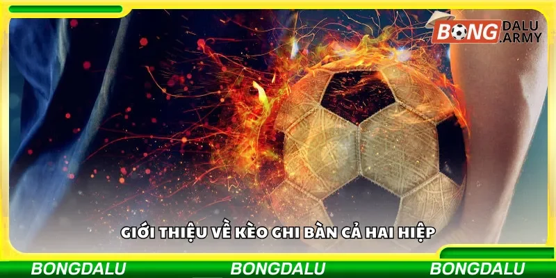 Tổng quan về kèo ghi bàn trong cả hai hiệp