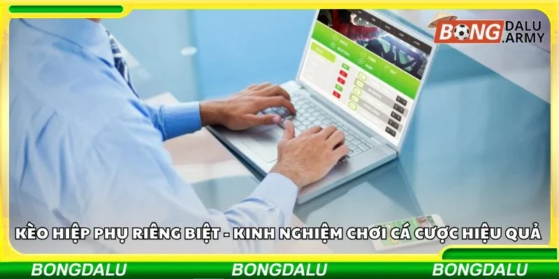 Kèo hiệp phụ riêng biệt - Kinh nghiệm chơi cá cược hiệu quả 