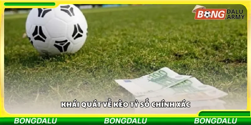 Khái quát về kèo tỷ số chính xác