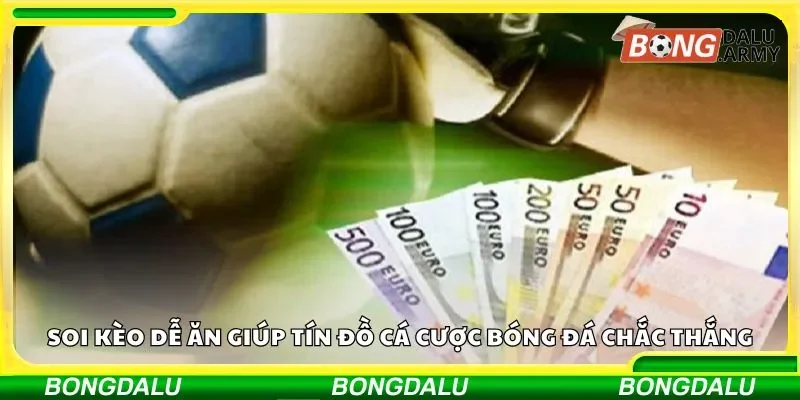 Soi kèo dễ ăn giúp tín đồ cá cược bóng đá chắc thắng