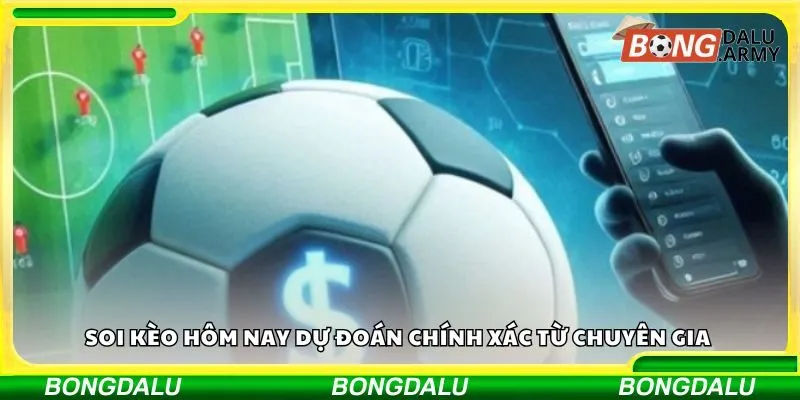 Soi kèo hôm nay dự đoán chính xác từ chuyên gia